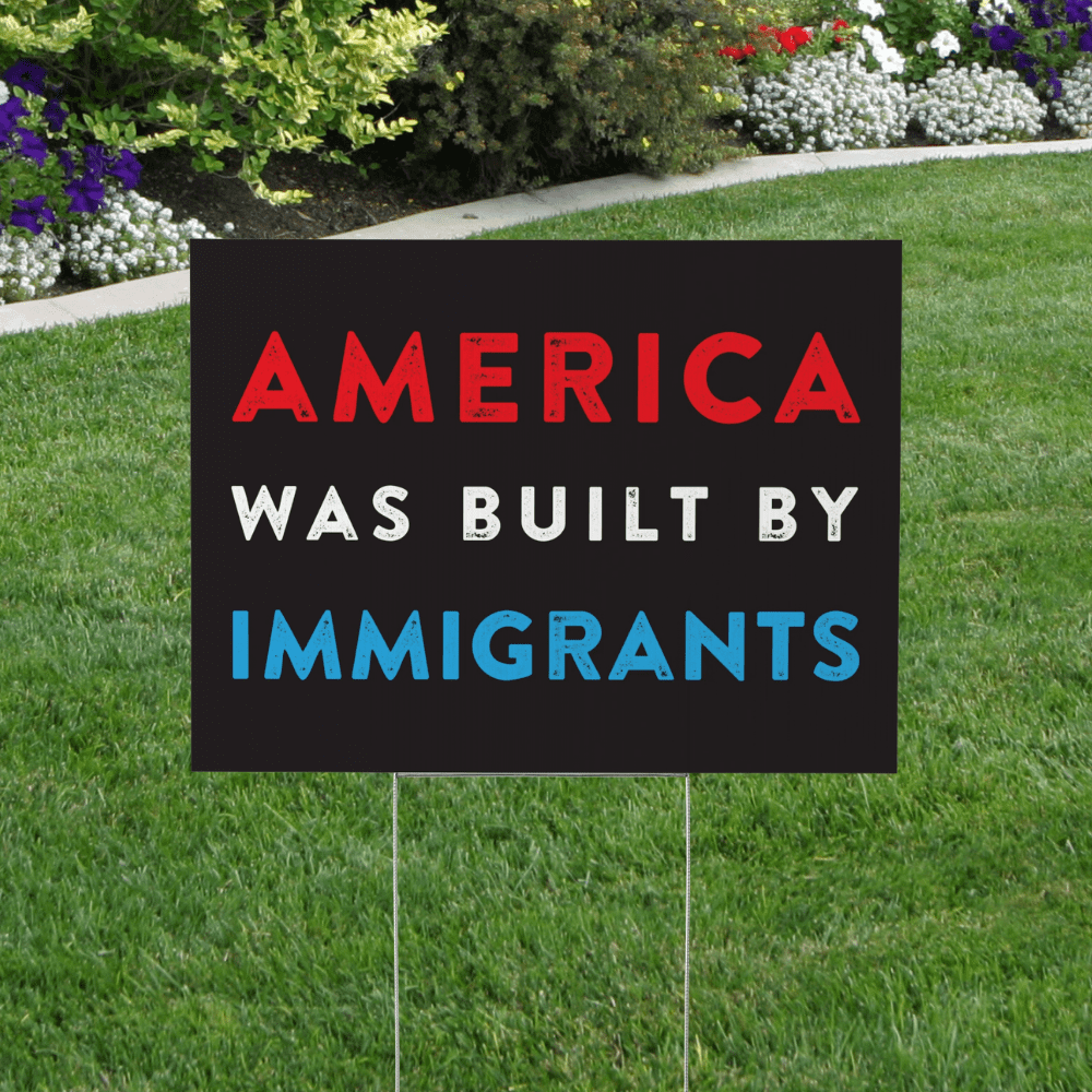 america was built by immigrants yard sign