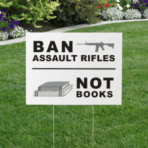 ban assault rifles not books yard sign
