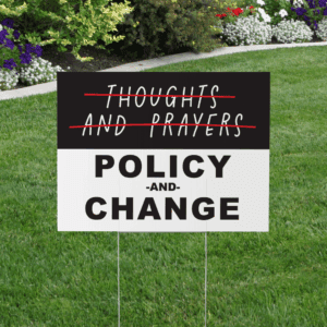 thoughts and prayers policy and change yard sign