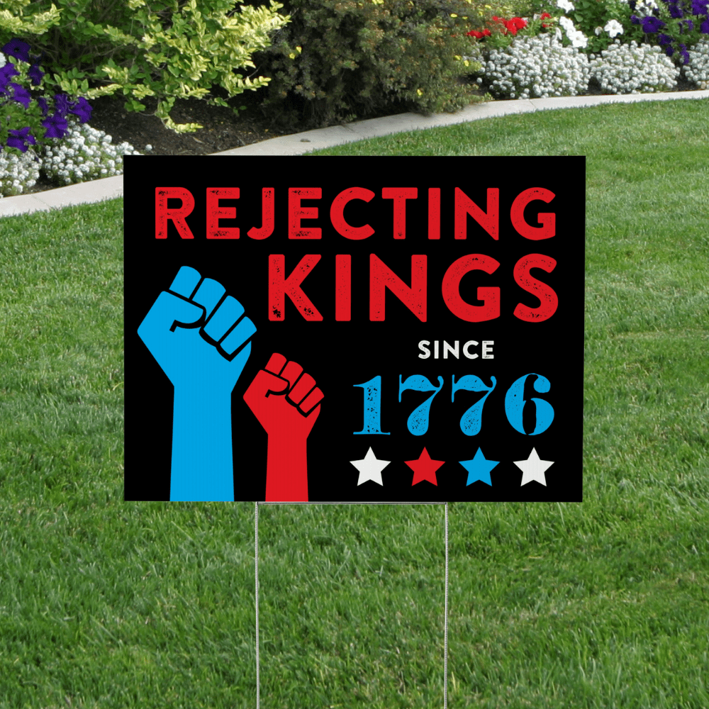 rejecting kings since 1776 yard sign