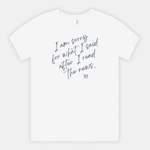 I’m Sorry for What I Said Tee