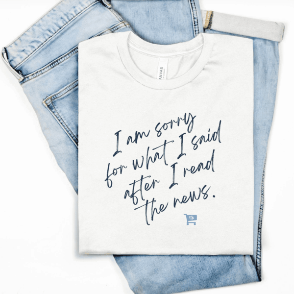 I’m Sorry for What I Said Tee