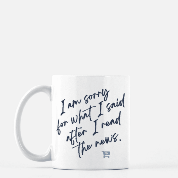 I’m Sorry for What I Said Mug