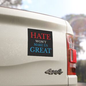 hate won't make us great car magnet