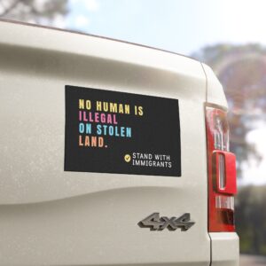 no human is illegal on stolen land car magnet