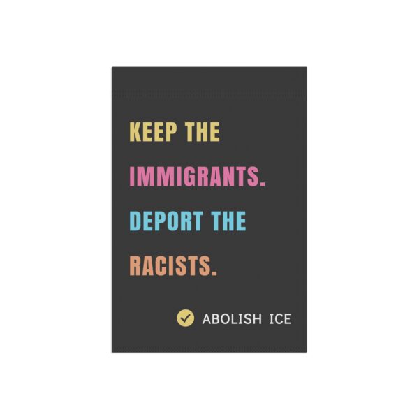 Keep the Immigrants, Deport the Racists – Anti-ICE Garden Flag