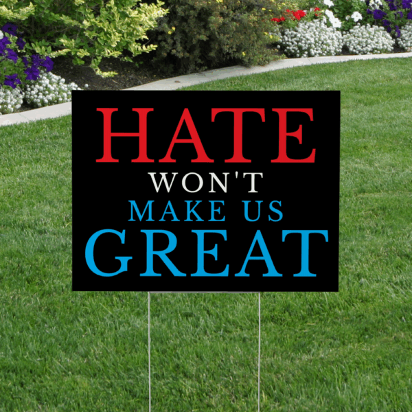 Hate Won’t Make Us Great – Yard Sign