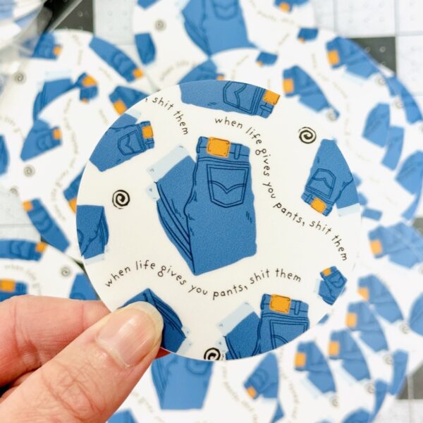 STICKER!! When life gives you pants