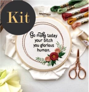 Go make today your bitch / 6" Hand Embroidery Kit
