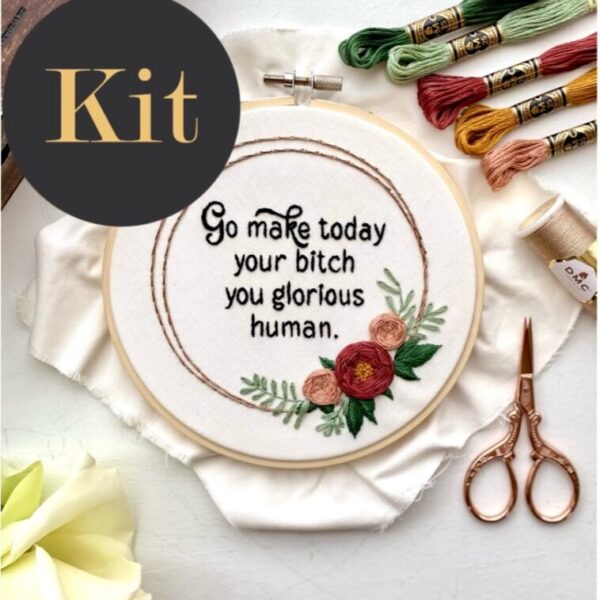 Go make today your bitch / 6″ Hand Embroidery Kit