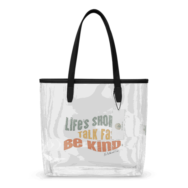 Clear Tote – Life’s Short. Talk Fast. Be Kind.