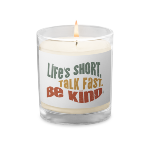 Glass Jar Soy Wax Candle – Kindness Project - Life’s Short. Talk Fast. Be Kind.