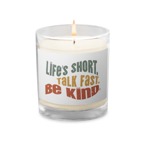 Glass Jar Soy Wax Candle – Kindness Project – Life’s Short. Talk Fast. Be Kind.