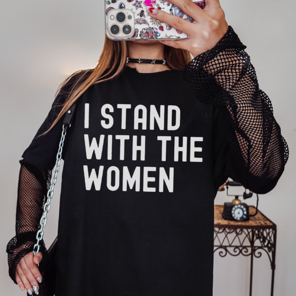 Feminist Tshirt: I Stand With Women, Activism Apparel