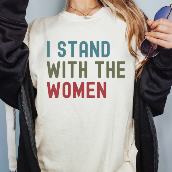 Feminist Tshirt: I Stand With Women, Activism Apparel