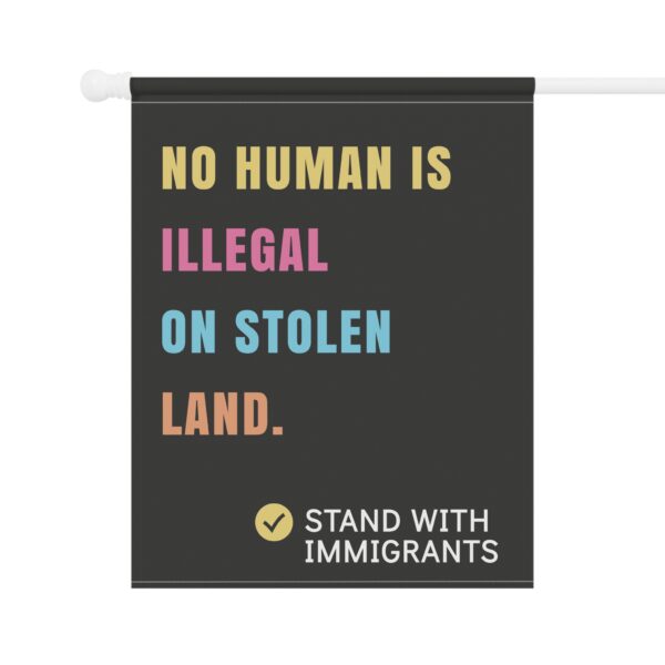 No Human is Illegal on Stolen Land – House Flag