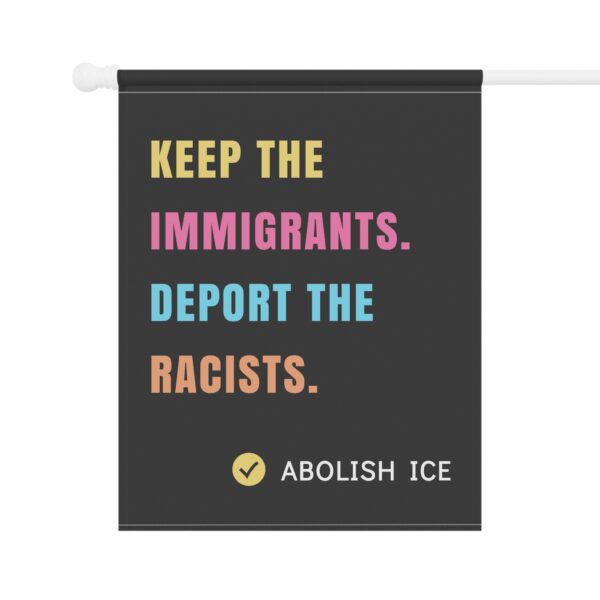 Keep the Immigrants, Deport the Racists – Anti-ICE House Flag