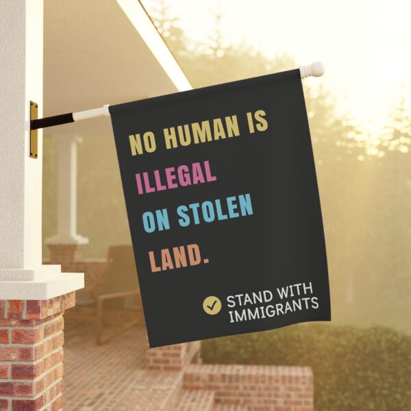 No Human is Illegal on Stolen Land – House Flag
