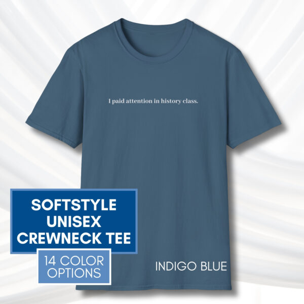 “I Paid Attention In History Class” Unisex T-Shirt