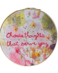 Original Hand Embroidery: Choose Thoughts That Serve You