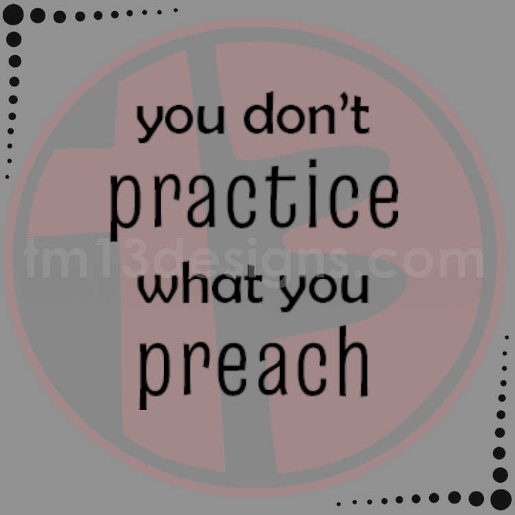 Sample of vinyl decal: You Don't Practice What You Preach