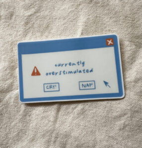 Currently Overstimulated Pop Up Window Sticker (Matte)