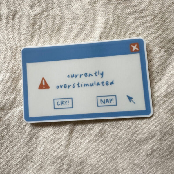 Currently Overstimulated Pop Up Window Sticker (Matte)