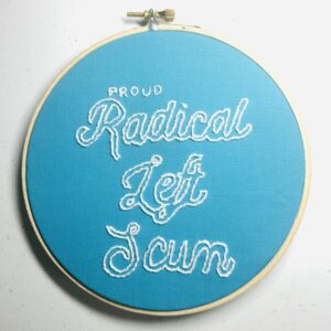 Original Hand Embroidery: Proud Radical Left Scum