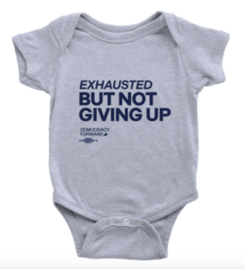 Democracy Forward "Exhausted But Not Giving Up" Onesie