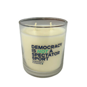 Democracy Forward "Democracy Is Not A Spectator Sport" 8.5 oz. Scented Candle (Limited Edition)