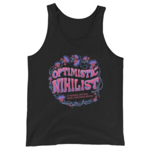 "Optimistic Nihilist: If Nothing Matters, Make Something Matter" Tagless Bella + Canvas Unisex Tank Top