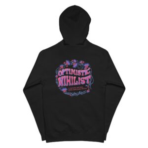 "Optimistic Nihilist: If Nothing Matters, Make Something Matter" Removeable Tag Independent Trading Co. Unisex fleece zip up hoodie