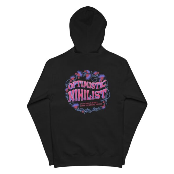 “Optimistic Nihilist: If Nothing Matters, Make Something Matter” Removeable Tag Independent Trading Co. Unisex fleece zip up hoodie