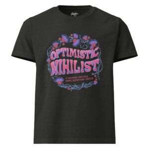 "Optimistic Nihilist: If Nothing Matters, Make Something Matter"  Tagless Bella + Canvas Unisex oversized t-shirt