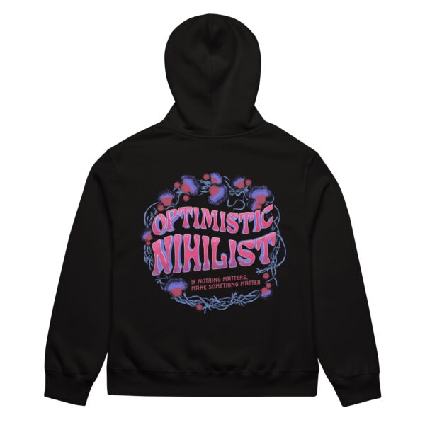 “Optimistic Nihilist: If Nothing Matters, Make Something Matter” Removeable Tag Bella + Canvas Oversized heavyweight hoodie
