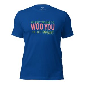 (CLEARANCE) "I'm Not Trying to WOO You. I'm Just Awkward" Unisex t-shirt (Copy)