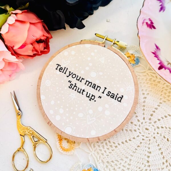 Tell your man // Finished 4 inch hand embroidery
