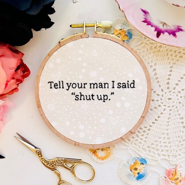 Tell your man // Finished 4 inch hand embroidery